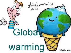 Global warming What is global warming Global Warming