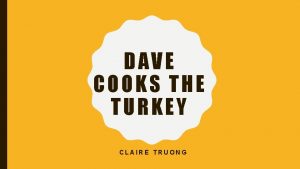 DAVE COOKS THE TURKEY CLAIRE TRUONG SIGNIFICANCE OF