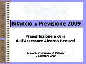 Bilancio di Previsione 2009 Presentazione a cura dellAssessore