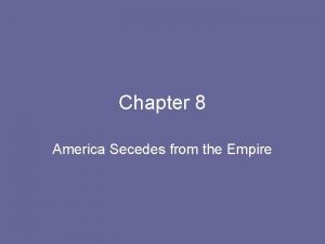 Chapter 8 America Secedes from the Empire 2