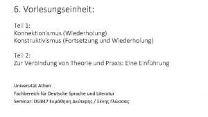 6 Vorlesungseinheit Teil 1 Konnektionismus Wiederholung Konstruktivismus Fortsetzung