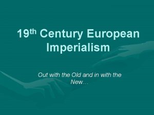 th 19 Century European Imperialism Out with the