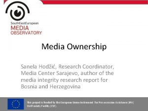 Media Ownership Sanela Hodi Research Coordinator Media Center
