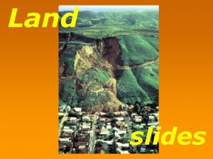 Land slides Landslide refers to the downward sliding