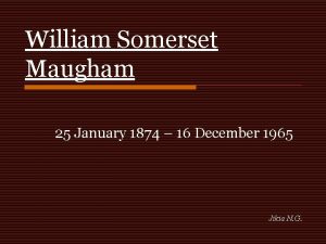 William Somerset Maugham 25 January 1874 16 December