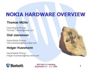 NOKIA HARDWARE OVERVIEW Thomas Mller Nokia Mobile Phones