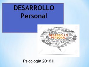 DESARROLLO Personal Psicologa 2016 II Toda persona tiene