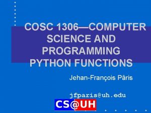 COSC 1306COMPUTER SCIENCE AND PROGRAMMING PYTHON FUNCTIONS JehanFranois