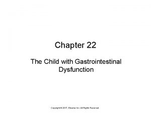 Chapter 22 The Child with Gastrointestinal Dysfunction Copyright