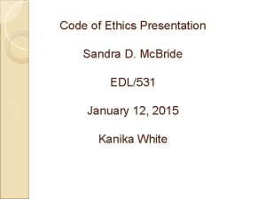 Code of Ethics Presentation Sandra D Mc Bride