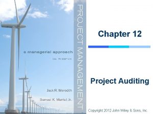 Chapter 12 Project Auditing Copyright 2012 John Wiley