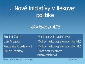 Nov iniciatvy v liekovej politike Workshop ADL Rudolf