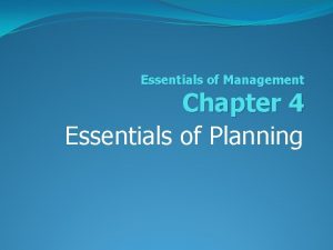Essentials of Management Chapter 4 Essentials of Planning