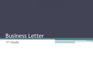 Business Letter 7 th Grade Business Letter Objectives