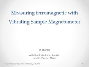 Measuring ferromagnetic with Vibrating Sample Magnetometer D Richter