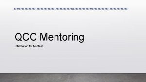 QCC Mentoring Information for Mentees What is QCC