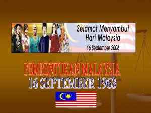 MALAYSIA BOLEH IDEA PEMBENTUKAN MALAYSIA Gagasan penyatuan paling