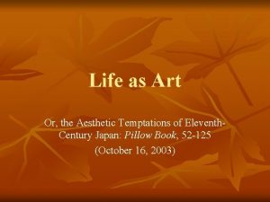 Life as Art Or the Aesthetic Temptations of