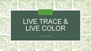 LIVE TRACE LIVE COLOR Adobe Illustrator Overview What