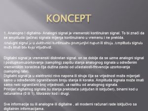 KONCEPT 1 Analogno I digitalno Analogni signal je