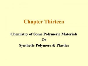 Chapter Thirteen Chemistry of Some Polymeric Materials Or Chapter Thirteen Chemistry of Some Polymeric Materials Or