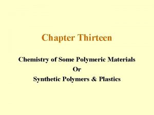 Chapter Thirteen Chemistry of Some Polymeric Materials Or