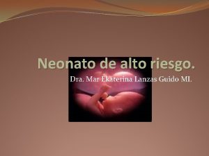 Neonato de alto riesgo Dra Mar Ekaterina Lanzas