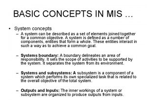 BASIC CONCEPTS IN MIS System concepts A system