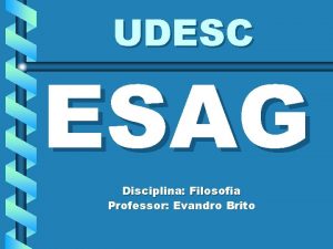 UDESC ESAG Disciplina Filosofia Professor Evandro Brito UDESC