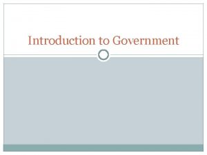 Introduction to Government Government and Public Policy Government