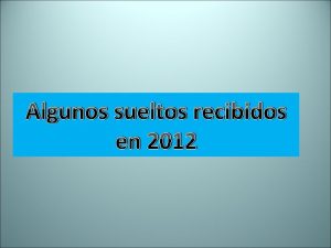 Algunos sueltos recibidos en 2012 Esquela curiosa Problemas