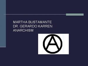 MARTHA BUSTAMANTE DR GERARDO KARREN ANARCHISM Anarchism n