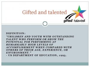 Gifted and talented DEFINITION CHILDREN AND YOUTH WITH