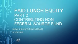 PAID LUNCH EQUITY PART 2 CONTRIBUTING NON FEDERAL