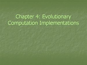 Chapter 4 Evolutionary Computation Implementations Evolutionary Computation Implementations