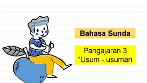 Bahasa Sunda CREDITS This presentation template was created