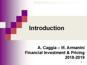 Introduction A Caggia M Armanini Financial Investment Pricing