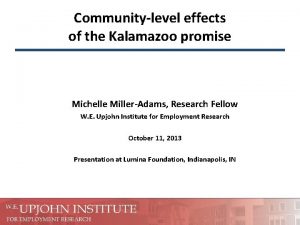 Communitylevel effects of the Kalamazoo promise Michelle MillerAdams