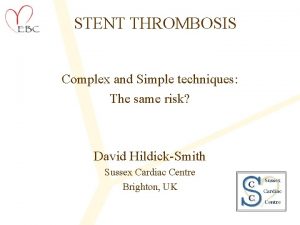 STENT THROMBOSIS Complex and Simple techniques The same