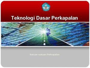 Teknologi Dasar Perkapalan Satuansatuan Perkapalan Units of Shipping