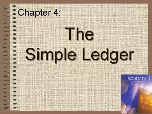 Chapter 4 The Simple Ledger 1 Ledger Accounts