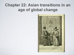 Chapter 22 Asian transitions in an age of