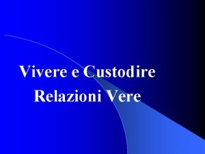 Vivere e Custodire Relazioni Vere G PR F