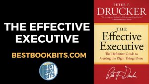 The Effective Executive by Peter Drucker What makes