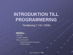 INTRODUKTION TILL PROGRAMMERING Frelsning 7 16 1 2006