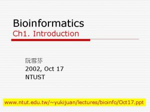 Bioinformatics Ch 1 Introduction 2002 Oct 17 NTUST
