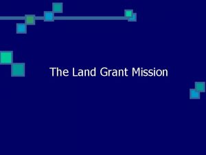 The Land Grant Mission The Land Grant Mission