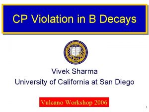 CP Violation in B Decays Vivek Sharma University