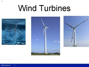 1 Wind Turbines 2 Different types of wind