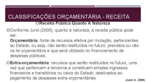 CLASSIFICAES ORAMENTRIA RECEITA Receita Pblica Quanto Natureza Conforme